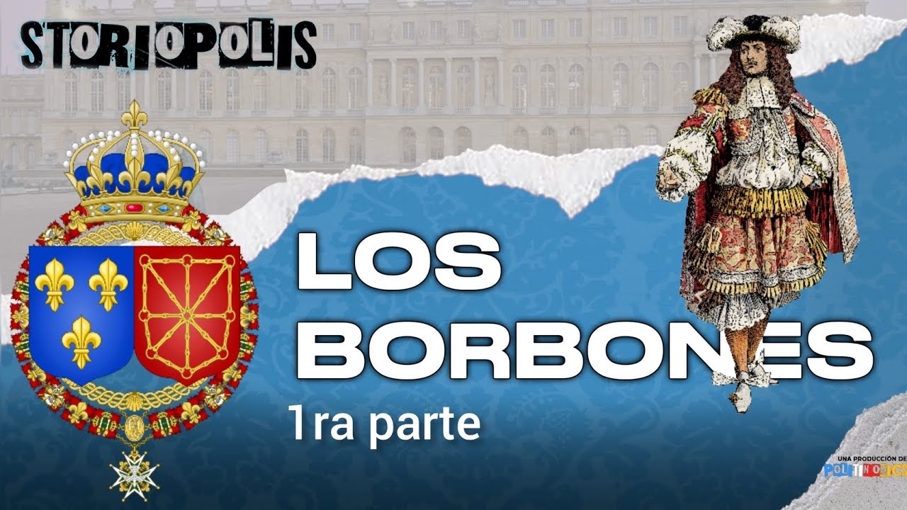 Los Borbones franceses | Orígen, conflictos religiosos y consolidación absolutista