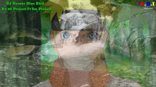 DJ Naruto Blue Bird - By 69 PROJECT Ft SM PROJECT | Konoha Gakure