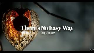 Theres No Easy Way(Lyrics) - James Ingram