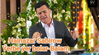 Halnazar Sabirow -Yerbe Yer Bolar & Balam