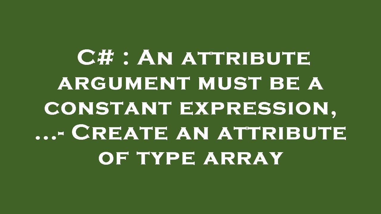 C An attribute argument must be a constant expression, Create