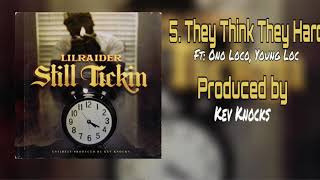 Lil Raider “They Think They Hard” Ft: Ono Loco, Young Loc