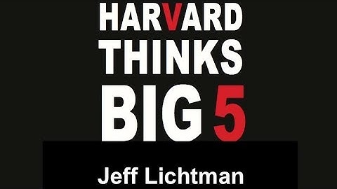 Jeff Lichtman — "Connectomics: Mapping the Brain" | Harvard Thinks Big 5