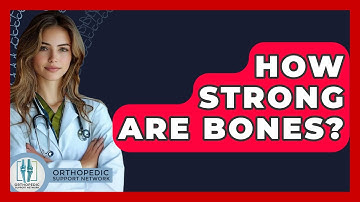 How Strong Are Bones? - Orthopedic Support Network