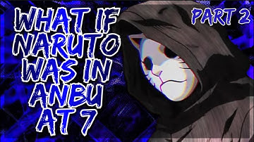 What If Naruto Was In Anbu At 7 | Part 2