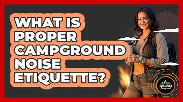 What Is Proper Campground Noise Etiquette? - Exploring Campgrounds