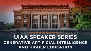 UIAA Speaker Series: Generative Artificial Intelligence and Higher Education