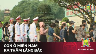 Nhân dân miền Nam thăm Lăng Bác dịp nghỉ lễ 30/4 | Tin tức mới nhất hôm nay