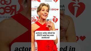 actors who died in 2025 and no one noticed