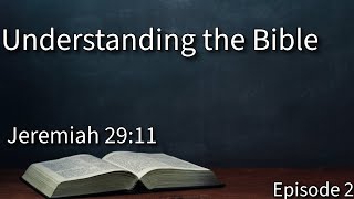 Understanding The Bible | Episode Two: Jeremiah 29:11