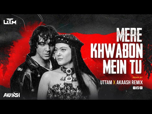 Mere Khwabon Mein Tu | Akaash Remix & Uttam Remix class=