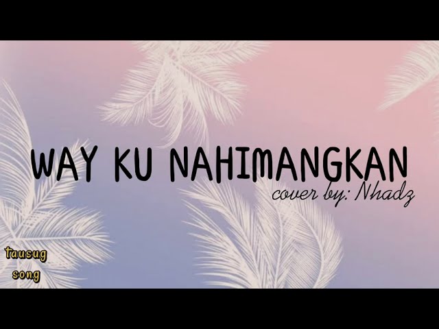 Way Ku Nahimangkan lyrics by Nhadz | Precious Lyrics | #Tausugsong #Tausug class=