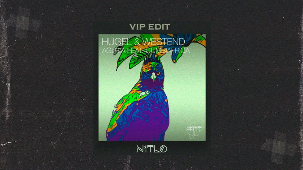 Hugel & Westend ft. Cumbiafrica - AGUILA (VIP EDIT N1TLO)
