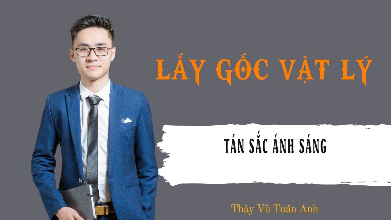[Buổi 44] Tán săc ánh sáng | Thầy Vũ Tuấn Anh - Vật lý