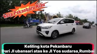 Keliling kota Pekanbaru dari Jl ubansari atas ke JI Yos sudarsa,Rumbai 