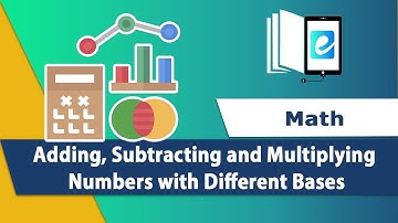 Adding, Subtracting and Multiplying Numbers with Different Bases | Animated Math Video | eLearn K-12