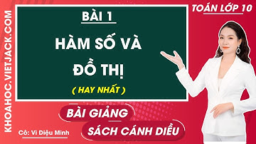Toán 10 Cánh diều Bài 1: Hàm số và đồ thị (HAY NHẤT)