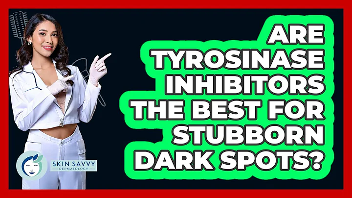 Are Tyrosinase Inhibitors The Best For Stubborn Dark Spots? - Skin Savvy Dermatology