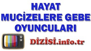 Hayat Mucizelere Gebe Dizisi Oyuncuları, Oyuncu Kadrosu, Gerçek İsimleri, Rolleri