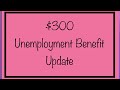 $300 Unemployment Benefits, Federal Boost & Retroactive Pay Update – December 7