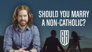 Should you Marry a Non Catholic