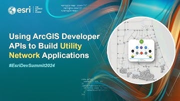 Using ArcGIS Developer APIs to Build Utility Network Applications | #EsriDevSummit2024
