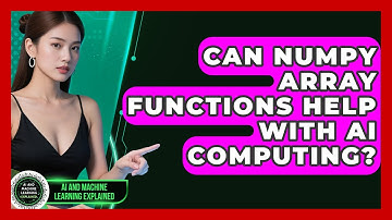 Can NumPy Array Functions Help With AI Computing? - AI and Machine Learning Explained
