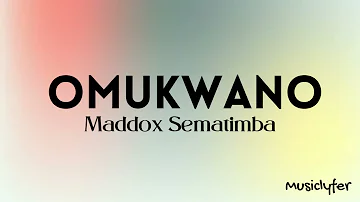 Maddox Sematimba - Omukwano lyrics