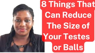 8 Things That Can Reduce The Size of a Man's Testicles or Testes / Testicular Atrophy