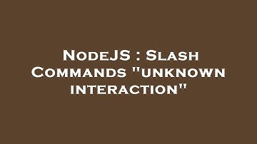 NodeJS : Slash Commands "unknown interaction"