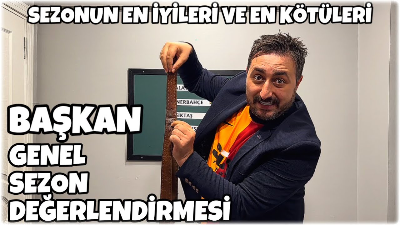 BAŞKAN - GENEL SEZON DEĞERLENDİRMESİ (SEZONUN EN İYİLERİ VE EN KÖTÜLERİ)