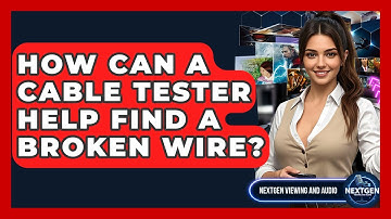 How Can A Cable Tester Help Find A Broken Wire? - NextGen Viewing and Audio