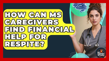 How Can MS Caregivers Find Financial Help For Respite? - MS Support Network