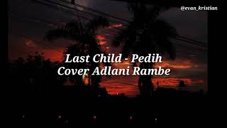 Last Child - Pedih Cover Adlani Rambe