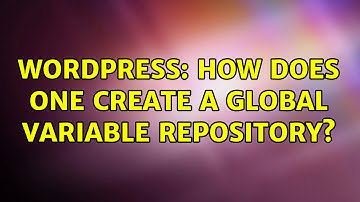 Wordpress: How Does One Create a Global Variable Repository?