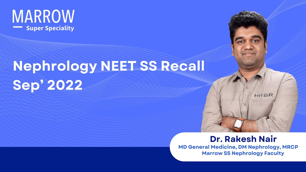 NEET SS Recall September 2022 Nephrology Dr Rakesh Nair Marrow