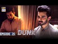 Dunk Episode 25 [Subtitle Eng] - 19th June 2021 - ARY Digital Drama