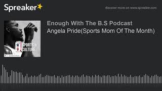 Angela Pride(Sports Mom Of The Month) (part 1 of 3) Profile