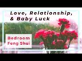 Bedroom feng shui for love, relationship, popularity, and baby luck - 7 ways