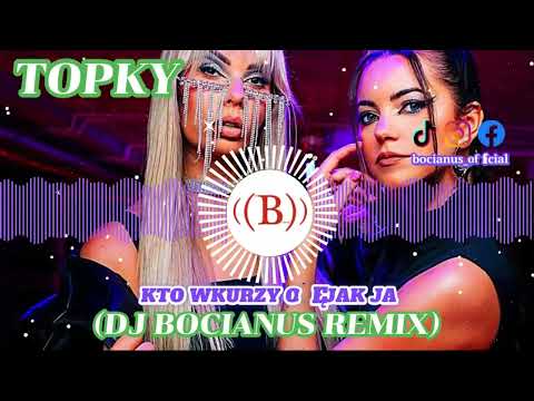 Topky - Kto wkurzy Cię jak ja (Dj Bocianus Remix)(EXTENDED)