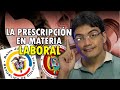 La prescripción de la acción laboral en Colombia