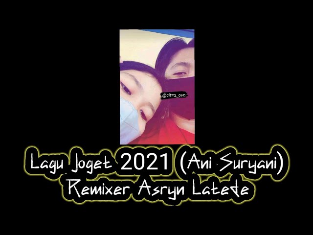 Lagu Joget 2021 Ani Suryani Remix By Asryn Latede class=