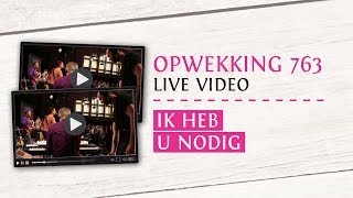 Opwekking 763 - Ik Heb U Nodig - CD38 (live video)