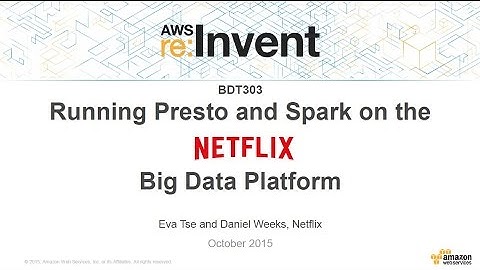 AWS re:Invent 2015 | (BDT303) Running Spark and Presto on the Netflix Big Data Platform