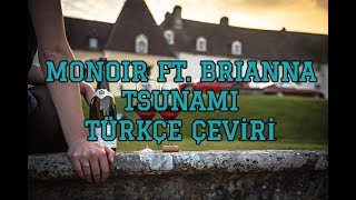 MONOIR ft. Brianna - Tsunami / Türkçe Çeviri