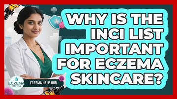 Why Is The INCI List Important For Eczema Skincare? - Eczema Help Hub