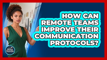 How Can Remote Teams Improve Their Communication Protocols? - The Startup Growth Hub