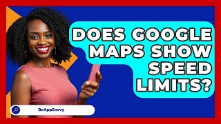 Does Google Maps Show Speed Limits? - Be App Savvy screenshot 5