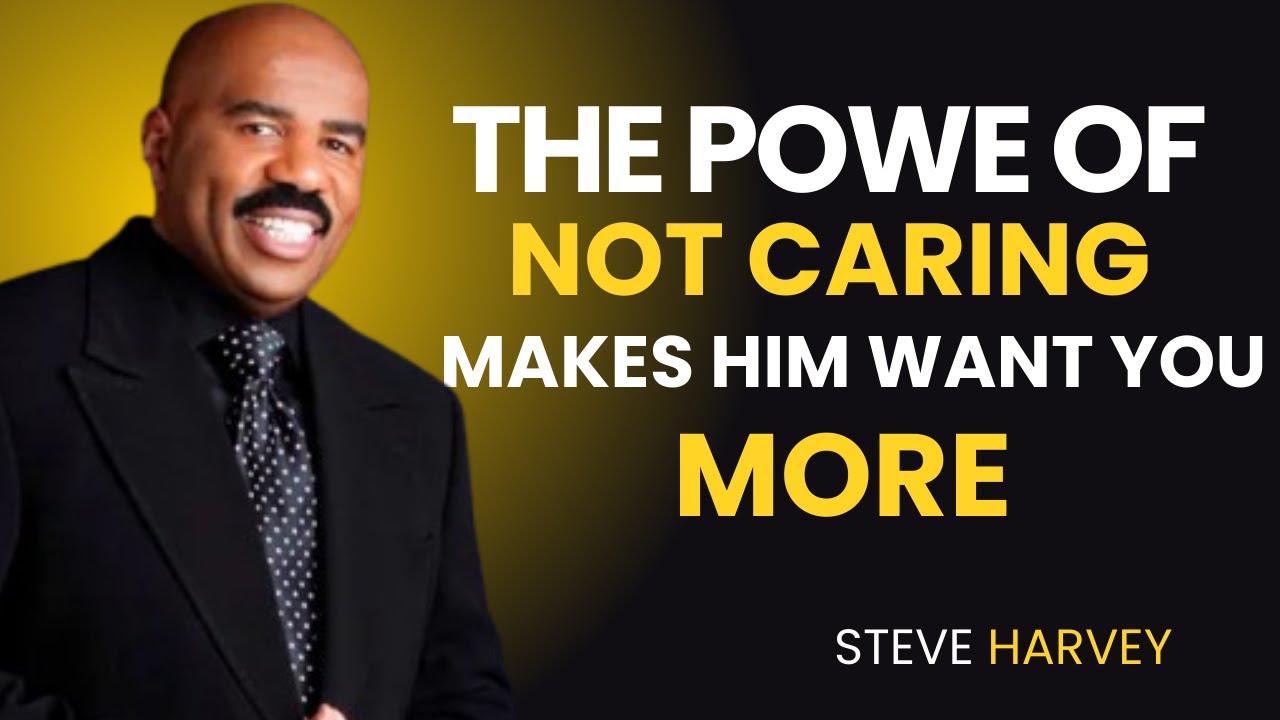 ❤️ The Power of Not Caring 👉 Makes Him Want You More 💔🔥👑 | STEVE HARVEY MOTIVATIONAL SPEECH