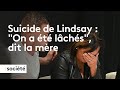 Suicide de Lindsay : &quot;On a été lâchés&quot;, dit la mère